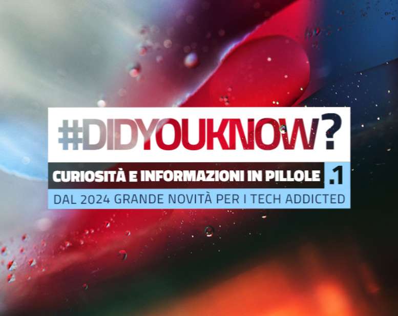 #Didyouknow | Dal 2024 grande novità per i tech addicted